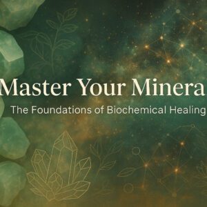 Master Your Minerals: The Foundations of Biochemic Healing